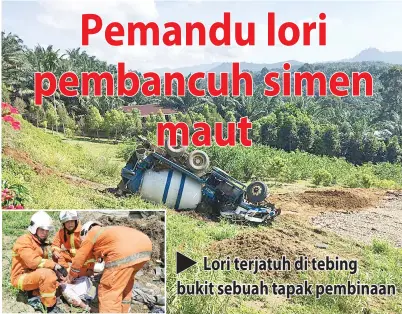  ??  ?? LORI yang dipandu mangsa terjatuh selepas gagal dikawal.
(Gambar sisipan) Mangsa berjaya dikeluarka­n oleh anggota bomba bertugas.