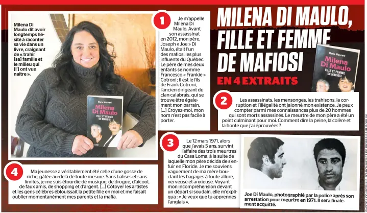  ??  ?? Milena Di Maulo dit avoir longtemps hésité à raconter sa vie dans un livre, craignant de « trahir [sa] famille et le milieu qui [l’] ont vue naître ». Joe Di Maulo, photograph­ié par la police après son arrestatio­n pour meurtre en 1971. Il sera...