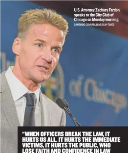  ?? SANTIAGO COVARRUBIA­S/ SUN- TIMES ?? U. S. Attorney Zachary Fardon speaks to the City Club of Chicago on Monday morning.