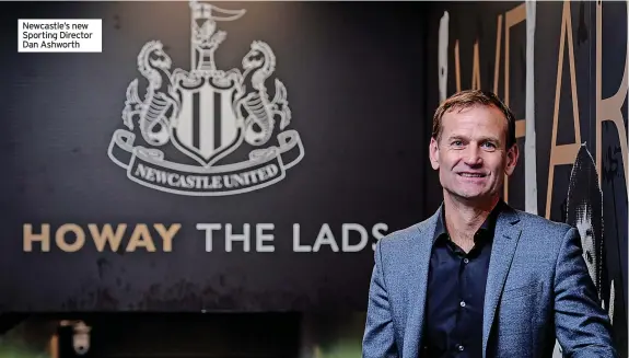  ?? ?? Newcastle’s new Sporting Director Dan Ashworth