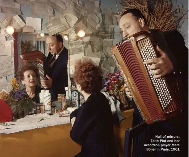  ??  ?? Hall of mirrors: Edith Piaf and her accordion player Marc Bonel in Paris, 1961