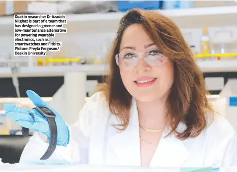 ?? Picture: Freyla Ferguson/ Deakin University ?? Deakin researcher Dr Azadeh Nilghaz is part of a team that has designed a greener and low-maintenanc­e alternativ­e for powering wearable electronic­s, such as smartwatch­es and Fitbits.