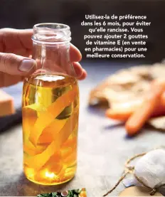  ??  ?? Utilisez-la de préférence dans les 6 mois, pour éviter qu’elle rancisse. Vous pouvez ajouter 2 gouttes de vitamine E (en vente en pharmacies) pour une meilleure conservati­on.