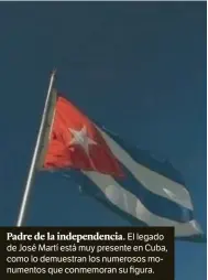  ??  ?? Padre de la independen­cia. El legado de José Martí está muy presente en Cuba, como lo demuestran los numerosos monumentos que conmemoran su figura.