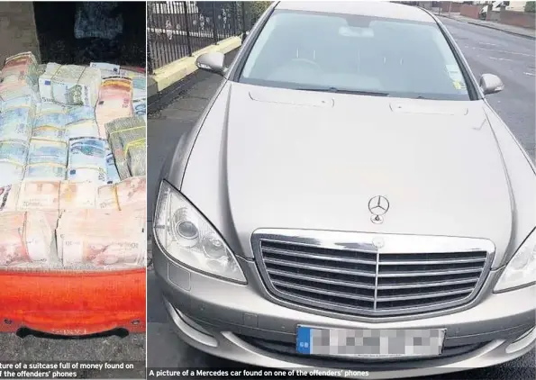  ??  ?? A picture of a suitcase full of money found on one of the offenders’ phones A picture of a Mercedes car found on one of the offenders’ phones