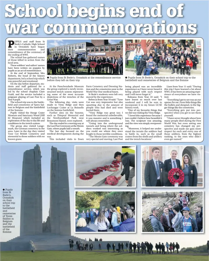  ?? Pupils from St Bede’s, Ormskirk on their school trip to the battlefiel­d and cemeteries of Ypres Salient in Belgium and the battlefiel­d of the Somme Pupils from St Bede’s, Ormskirk at the remembranc­e service before they left on their trip Pupils from St Be ??