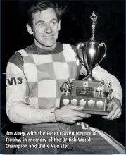  ??  ?? Jim Airey with the Peter Craven Memorial Trophy, in memory of the British World Champion and Belle Vue star.