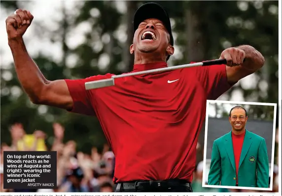  ?? AP/GETTY IMAGES ?? On top of the world: Woods reacts as he wins at Augusta and (right) wearing the winner’s iconic green jacket
