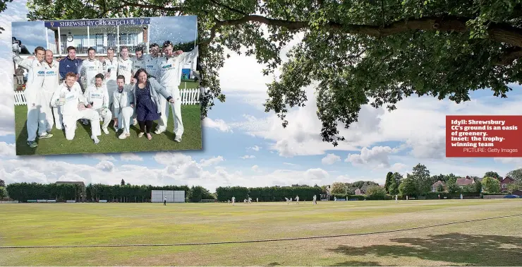  ?? PICTURE: Getty Images ?? Idyll: Shrewsbury CC’s ground is an oasis of greenery. Inset: the trophywinn­ing team