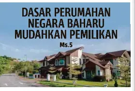 DASAR PERUMAHAN NEGARA BAHARU MUDAHKAN PEMILIKAN - PressReader