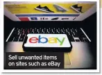  ??  ?? Sell unwanted items on sites such as ebay