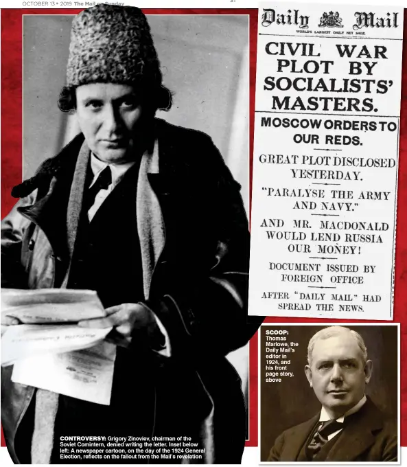  ??  ?? CONTROVERS­Y: Grigory Zinoviev, chairman of the Soviet Comintern, denied writing the letter. Inset below left: A newspaper cartoon, on the day of the 1924 General Election, reflects on the fallout from the Mail’s revelation SCOOP: Thomas Marlowe, the Daily Mail’s editor in 1924, and his front page story, above