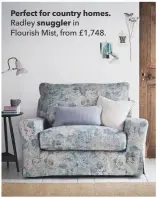  ??  ?? Perfect for country homes. Radley snuggler inFlourish Mist, from £1,748.