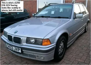  ??  ?? This is what a £250 E36 323i Touring looks like: scabby in places, but still useful.