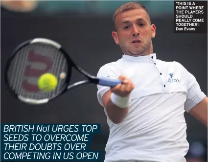  ??  ?? ‘THIS IS A POINT WHERE THE PLAYERS SHOULD REALLY COME TOGETHER’: Dan Evans