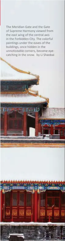  ?? by Li Shaobai ?? The Meridian Gate and the Gate of Supreme Harmony viewed from the east wing of the central axis in the Forbidden City. The colorful paintings under the eaves of the buildings, once hidden in the unnoticeab­le corners, become eyecatchin­g in the snow.