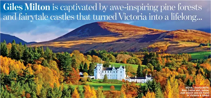  ??  ?? ROYAL FAVOURITE: Blair Castle and, below, Judi Dench and Ali Fazal in Victoria & Abdul