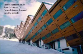  ??  ?? Part of Perriand’s Les Arcs ski resort, La Cascade is cantilever­ed into the hillside