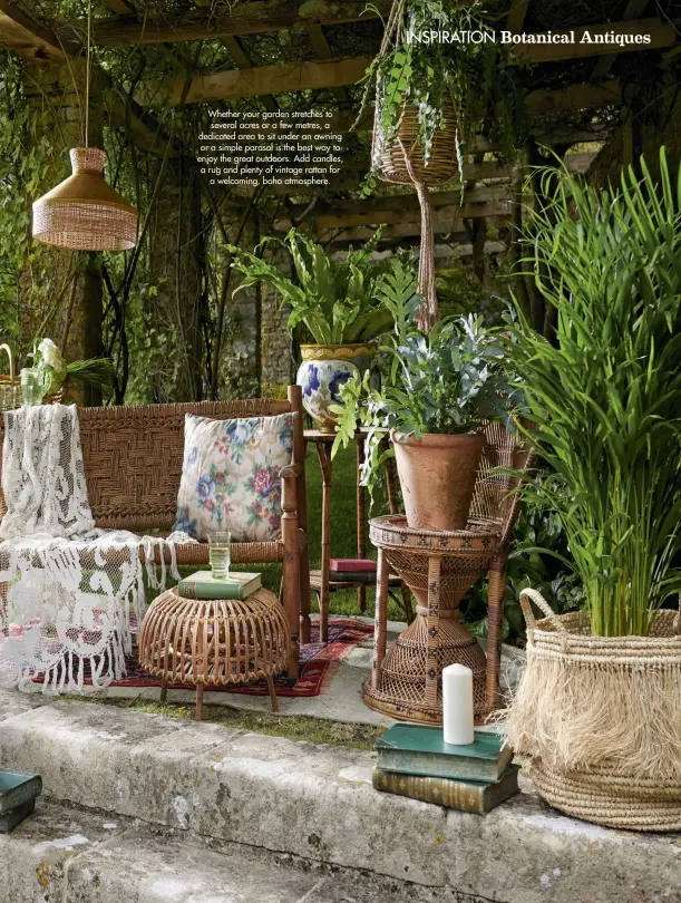  ??  ?? Whether your garden stretches to several acres or a few metres, a dedicated area to sit under an awning or a simple parasol is the best way to enjoy the great outdoors. Add candles, a rug and plenty of vintage rattan for a welcoming, boho atmosphere. September 2019 Homes & Antiques 53