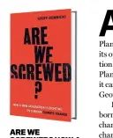  ??  ?? ARE WE SCREWED? HOW A NEW GENERATION IS FIGHTING TO SURVIVE CLIMATE CHANGE
By Geoff Dembicki Bloomsbury Price: `699