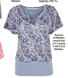  ?? ?? Souluxe at Matalan neutral dot 2 in 1 sports T-shirt, £12, Matalan.