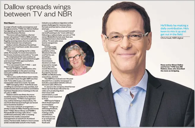  ??  ?? Matt Nippert News anchor Simon Dallow and former TVNZ boss Bill Ralston, inset, who described the move as intriguing.