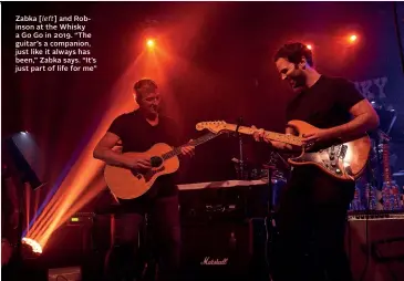  ?? ?? Zabka [left] and Robinson at the Whisky a Go Go in 2019. “The guitar’s a companion, just like it always has been,” Zabka says. “It’s just part of life for me”