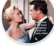  ??  ?? Grace and Cary Grant bonded on 1955’s To Catch a Thief.