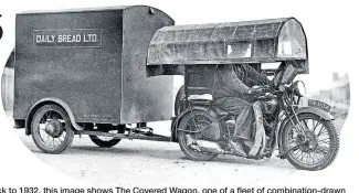  ?? ?? ABOVE: Dating back to 1932, this image shows The Covered Wagon, one of a fleet of combinatio­n-drawn delivery vans operated by the Liverpool branch of Daily Bread Ltd. The protective cover over the rider’s head was certainly novel, and almost resembles the crusty top of a well-baked loaf!