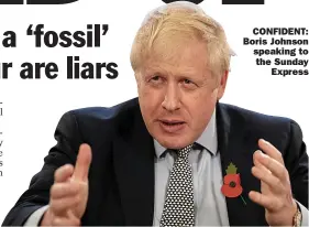  ??  ?? CONFIDENT: Boris Johnson speaking to the Sunday Express