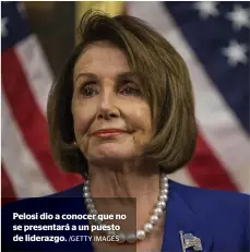  ?? /GETTY IMAGES ?? Pelosi dio a conocer que no se presentará a un puesto de liderazgo.