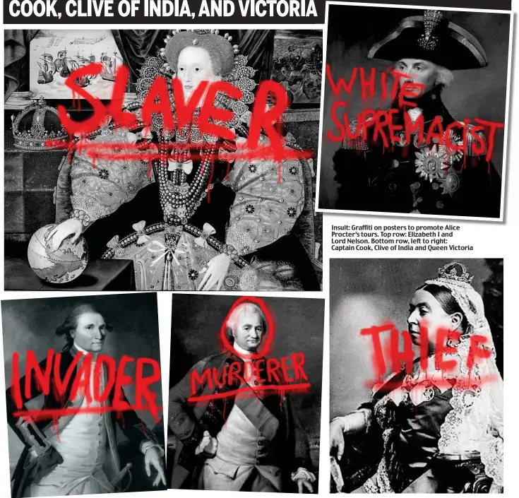  ??  ?? Insult: Graffiti on posters to promote Alice Procter’s tours. Top row: Elizabeth I and Lord Nelson. Bottom row, left to right: Captain Cook, Clive of India and Queen Victoria