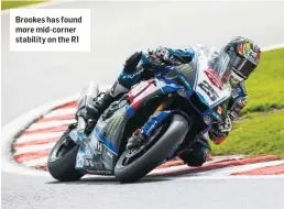  ??  ?? Brookes has found more mid-corner stability on the R1