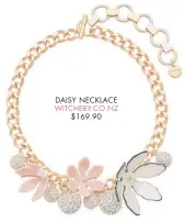  ??  ?? DAISY NECKLACE WITCHERY.CO.NZ $ 169.90