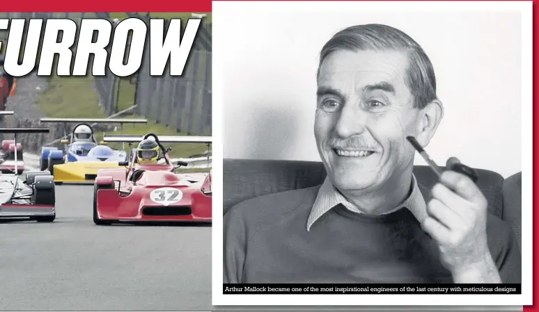  ?? Photos: LAT archive, Gary Hawkins, Paul Lawrence ?? Arthur Mallock became one of the most inspiratio­nal engineers of the last century with meticulous designs