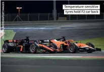  ?? ?? Temperatur­e-sensitive tyres hold F2 car back