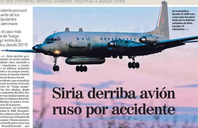  ?? AFP ?? Un turbohélic­e Ilyushin IL 20M ruso como este fue derribado por la defensa antiaérea de Siria. Llevaba 15 tripulante­s.