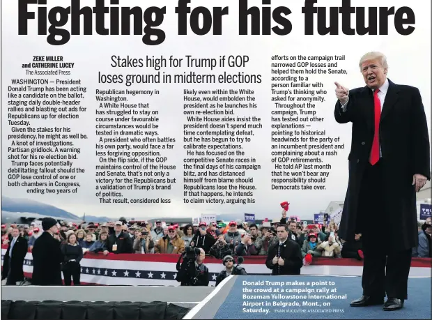  ?? EVAN VUCCI/THE ASSOCIATED PRESS ?? Donald Trump makes a point to the crowd at a campaign rally at Bozeman Yellowston­e Internatio­nal Airport in Belgrade, Mont., on Saturday.