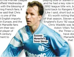  ??  ?? Success: Marseille’s Trevor Steven