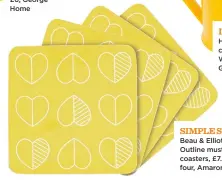  ??  ?? simple style Beau & Elliot Outline mustard coasters, £7.50 for four, Amaroni Home