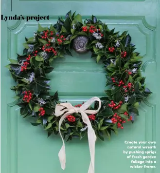  ??  ?? Create your own natural wreath by pushing sprigs of fresh garden foliage into a wicker frame.