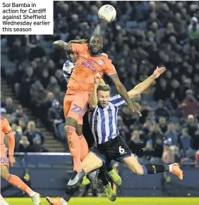  ??  ?? Sol Bamba in action for Cardiff against Sheffield Wednesday earlier this season