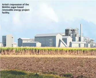  ?? ?? Artist’s impression of the $640m sugar-based renewable energy project facility.