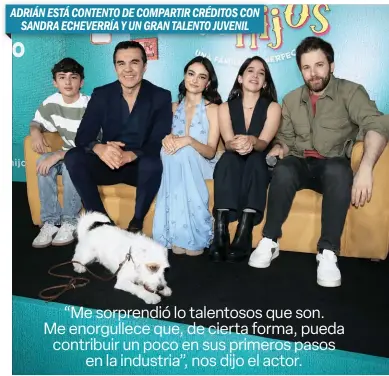  ?? ?? ADRIÁN ESTÁ CONTENTO DE COMPARTIR CRÉDITOS CON SANDRA ECHEVERRÍA Y UN GRAN TALENTO JUVENIL