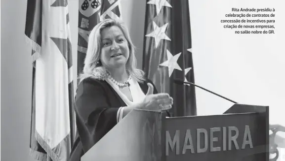  ?? ?? Rita Andrade presidiu à celebração de contratos de concessão de incentivos para criação de novas empresas, no salão nobre do GR.