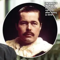  ?? ?? INFAMOUS MURDER Lord Lucan vanished after killing in 1974