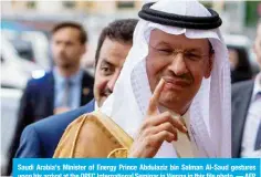  ?? ?? Saudi Arabia’s Minister of Energy Prince Abdulaziz bin Salman Al-Saud gestures \WVU OPZ HYYP]HS H[ [OL 67,* 0U[LYUH[PVUHS :LTPUHY PU =PLUUH PU [OPZ ÄSL WOV[V · (-7