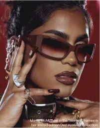  ?? ?? Desi Perkins' eponymous eyewear brand, Dezi, is welcoming its first collaborat­or.
Powerhouse beauty creator Monet
Monet McMichael in the "Montay" frames in her limited-edition Dezi eyewear collection.