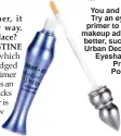  ??  ?? You and eye: Try an eyelid primer to help makeup adhere better, such as Urban Decay’s Eyeshadow Primer Potion.