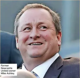 ?? ?? Former Newcastle United owner Mike Ashley.